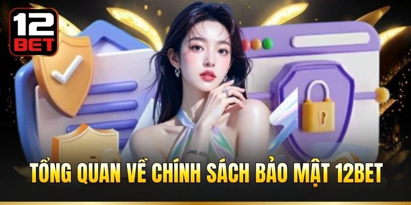 Tổng quan về chính sách bảo mật 12BET